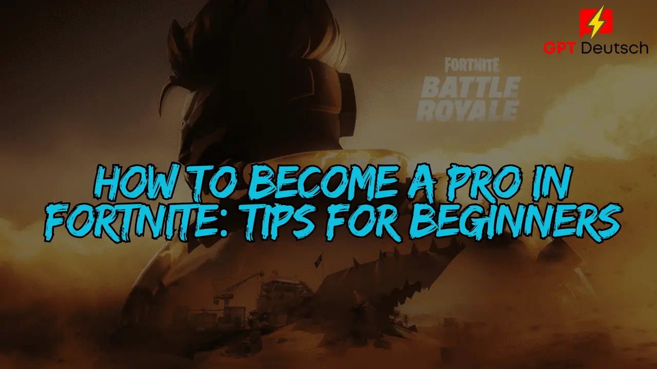 How to Become a Pro in Fortnite: Tips for Beginners